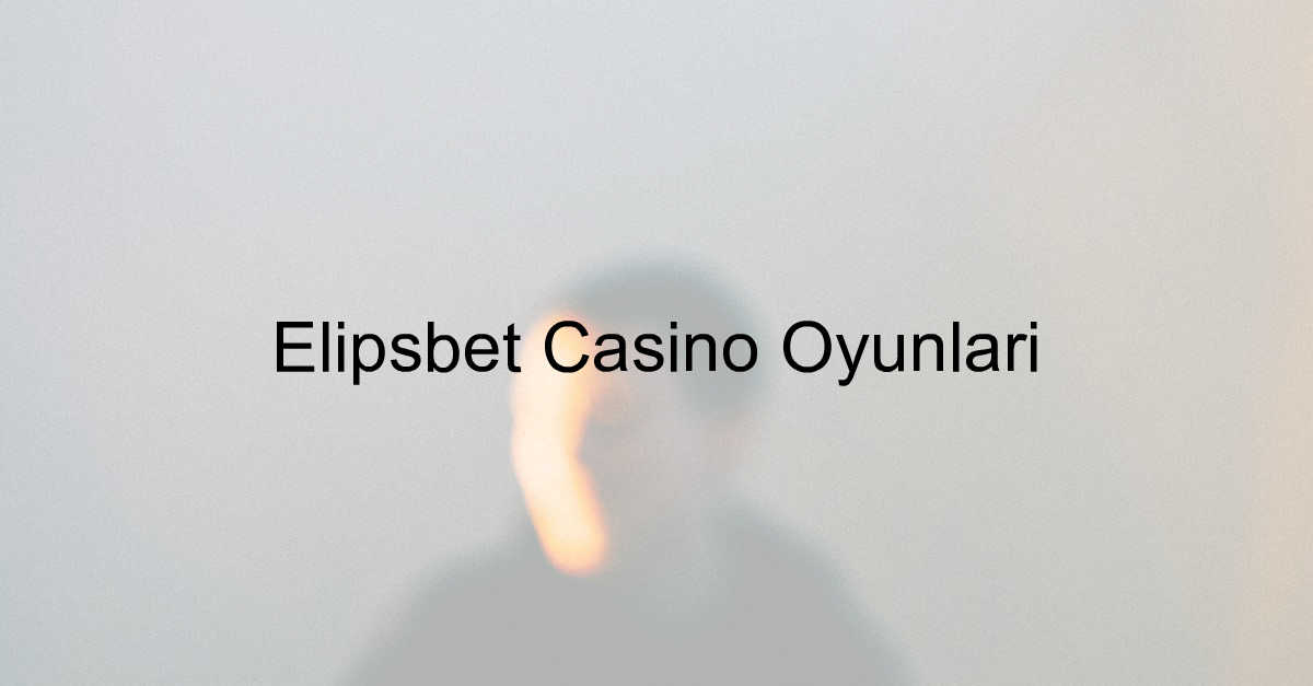 Elipsbet casino oyunları