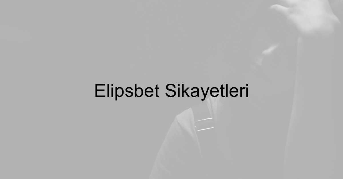 Elipsbet şikayet